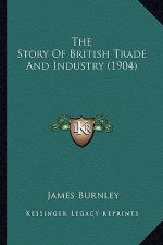 The Story Of British Trade And Industry (1904)