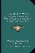 In Natures Ways: A Book For All Young Lovers Of Nature; Being An Introduction To Gilbert White's Natural History Of Selborne (1922)
