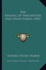 The Finding of Pheidippides and Other Poems (1901) the Finding of Pheidippides and Other Poems (1901)