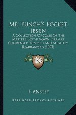 Mr. Punch's Pocket Ibsen: A Collection of Some of the Masters Best-Known Dramas Condena Collection of Some of the Masters Best-Known Dramas Cond