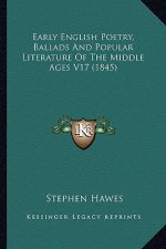 Early English Poetry, Ballads and Popular Literature of the Early English Poetry, Ballads and Popular Literature of the Middle Ages V17 (1845) Middle