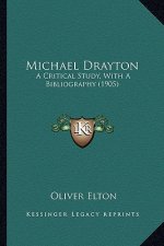 Michael Drayton: A Critical Study, with a Bibliography (1905) a Critical Study, with a Bibliography (1905)