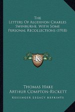 The Letters of Algernon Charles Swinburne, with Some Personathe Letters of Algernon Charles Swinburne, with Some Personal Recollections (1918) L Recol