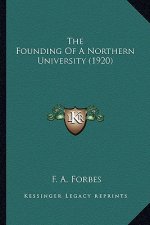 The Founding of a Northern University (1920) the Founding of a Northern University (1920)