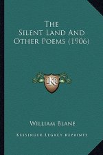 The Silent Land and Other Poems (1906) the Silent Land and Other Poems (1906)