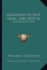 Gleanings of Past Years, 1843-1878 V6: Ecclesiastical (1879)