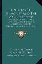 Thackeray the Humorist and the Man of Letters: The Story of His Life and Literary Labors; Including a Selecthe Story of His Life and Literary Labors;