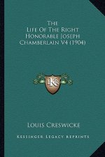 The Life of the Right Honorable Joseph Chamberlain V4 (1904)the Life of the Right Honorable Joseph Chamberlain V4 (1904)