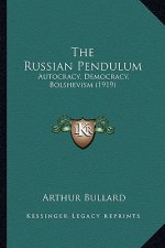 The Russian Pendulum: Autocracy, Democracy, Bolshevism (1919)