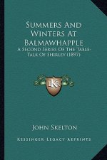Summers and Winters at Balmawhapple: A Second Series of the Table-Talk of Shirley (1897) a Second Series of the Table-Talk of Shirley (1897)