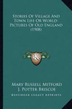 Stories Of Village And Town Life Or World-Pictures Of Old England (1908)