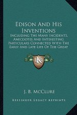 Edison and His Inventions: Including the Many Incidents, Anecdotes and Interesting Partincluding the Many Incidents, Anecdotes and Interesting Pa