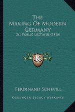 The Making of Modern Germany: Six Public Lectures (1916)