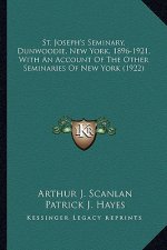 St. Joseph's Seminary, Dunwoodie, New York, 1896-1921, with St. Joseph's Seminary, Dunwoodie, New York, 1896-1921, with an Account of the Other Semina