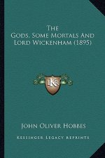 The Gods, Some Mortals and Lord Wickenham (1895) the Gods, Some Mortals and Lord Wickenham (1895)