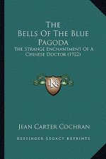The Bells of the Blue Pagoda the Bells of the Blue Pagoda: The Strange Enchantment of a Chinese Doctor (1922) the Strange Enchantment of a Chinese Doc