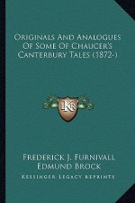 Originals and Analogues of Some of Chaucer's Canterbury Taleoriginals and Analogues of Some of Chaucer's Canterbury Tales (1872-) S (1872-)