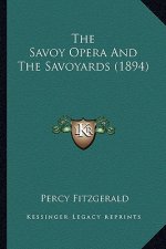 The Savoy Opera and the Savoyards (1894) the Savoy Opera and the Savoyards (1894)