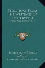 Selections from the Writings of Lord Byron: Prose and Poetry (1857)