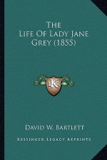 The Life of Lady Jane Grey (1855) the Life of Lady Jane Grey (1855)