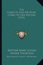 The Child of God or What Comes of Our Baptism (1913) the Child of God or What Comes of Our Baptism (1913)
