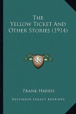 The Yellow Ticket and Other Stories (1914) the Yellow Ticket and Other Stories (1914)