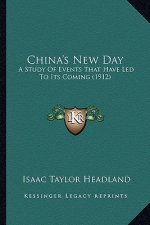 China's New Day: A Study of Events That Have Led to Its Coming (1912) a Study of Events That Have Led to Its Coming (1912)