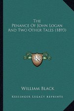 The Penance of John Logan and Two Other Tales (1893) the Penance of John Logan and Two Other Tales (1893)