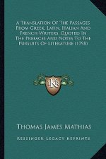 A Translation of the Passages from Greek, Latin, Italian Anda Translation of the Passages from Greek, Latin, Italian and French Writers, Quoted in T