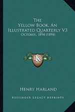 The Yellow Book, an Illustrated Quarterly V3: October, 1894 (1894)