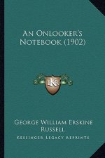 An Onlooker's Notebook (1902) an Onlooker's Notebook (1902)
