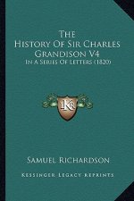 The History of Sir Charles Grandison V4: In a Series of Letters (1820)