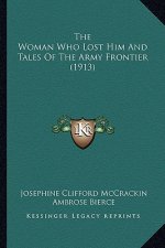 The Woman Who Lost Him and Tales of the Army Frontier (1913)the Woman Who Lost Him and Tales of the Army Frontier (1913)