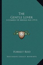 The Gentle Lover the Gentle Lover: A Comedy of Middle Age (1913) a Comedy of Middle Age (1913)