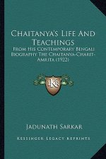 Chaitanya's Life and Teachings: From His Contemporary Bengali Biography the Chaitanya-Charitfrom His Contemporary Bengali Biography the Chaitanya-Char