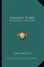 Edmund Burke: A Historical Study (1867) a Historical Study (1867)