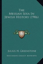 The Messiah Idea In Jewish History (1906)
