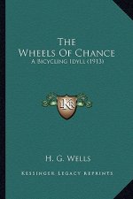 The Wheels of Chance the Wheels of Chance: A Bicycling Idyll (1913) a Bicycling Idyll (1913)