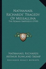 Nathanael Richards' Tragedy of Messallina: The Roman Emperesse (1910) the Roman Emperesse (1910)