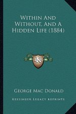 Within and Without, and a Hidden Life (1884)