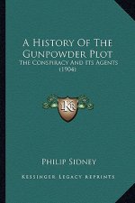 A History Of The Gunpowder Plot: The Conspiracy And Its Agents (1904)