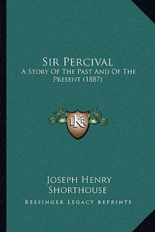 Sir Percival: A Story Of The Past And Of The Present (1887)