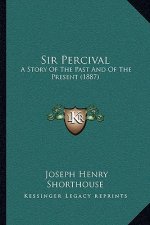 Sir Percival: A Story Of The Past And Of The Present (1887)