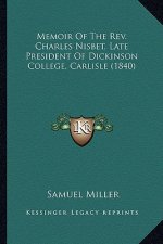 Memoir of the REV. Charles Nisbet, Late President of Dickinsmemoir of the REV. Charles Nisbet, Late President of Dickinson College, Carlisle (1840) on