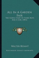 All in a Garden Fair: The Simple Story of Three Boys and a Girl (1892) the Simple Story of Three Boys and a Girl (1892)