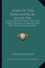 Some of the Philosophical Essays on: Socialism and Science, Religion, Ethics, Critique-Of-Reason Socialism and Science, Religion, Ethics, Critique-Of-