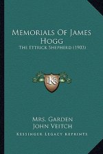Memorials of James Hogg: The Ettrick Shepherd (1903) the Ettrick Shepherd (1903)
