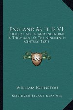 England as It Is V1: Political, Social and Industrial, in the Middle of the Ninetpolitical, Social and Industrial, in the Middle of the Nin