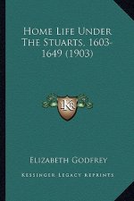 Home Life Under the Stuarts, 1603-1649 (1903)