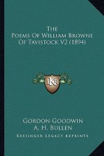 The Poems of William Browne of Tavistock V2 (1894) the Poems of William Browne of Tavistock V2 (1894)